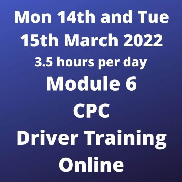 Driver CPC Training Module 6 Online 14 and 15 March 2022