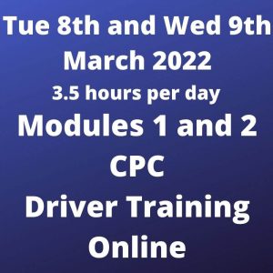 Driver CPC Training Modules 1 and 2 Online 8 and 9 March 2022