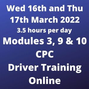 Driver CPC Training Modules 3, 9 and 10 Online 16 and 17 March 2022