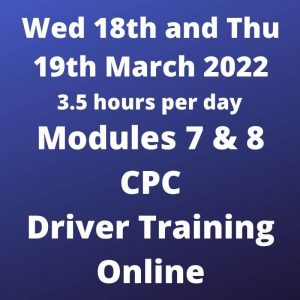 Driver CPC Training Modules 7 and 8 Online 18 and 19 March 2022
