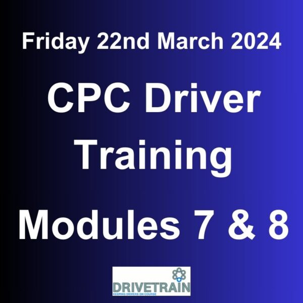 Driver CPC Training March 2024 Modules 7 and 8