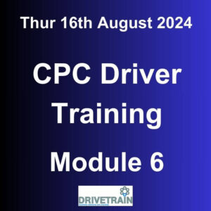 Driver CPC Training August 2024 Module 6